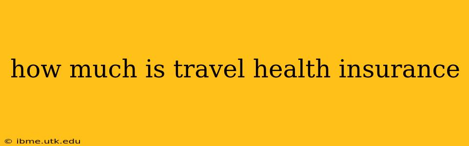 how much is travel health insurance
