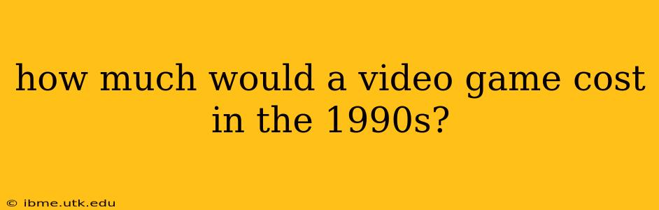 how much would a video game cost in the 1990s?