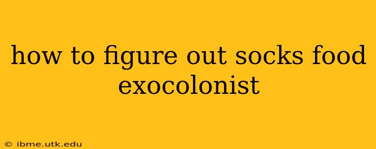 how to figure out socks food exocolonist