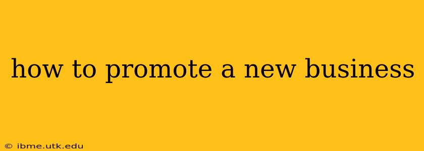 how to promote a new business