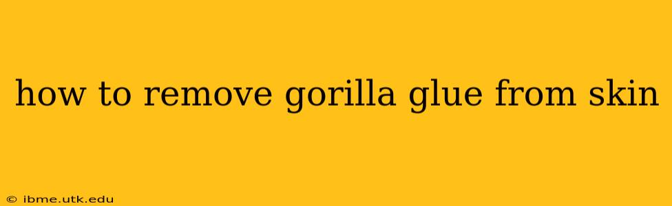 how to remove gorilla glue from skin