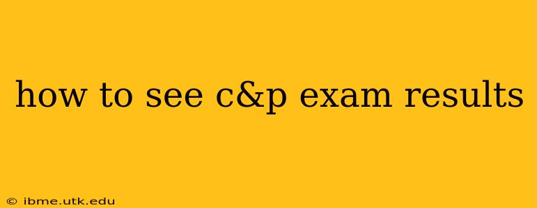 how to see c&p exam results