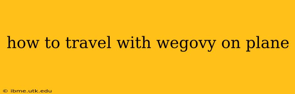 how to travel with wegovy on plane