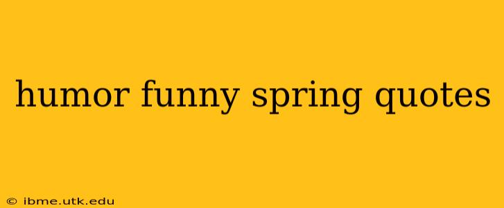 humor funny spring quotes