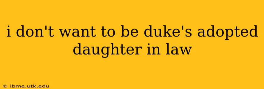i don't want to be duke's adopted daughter in law