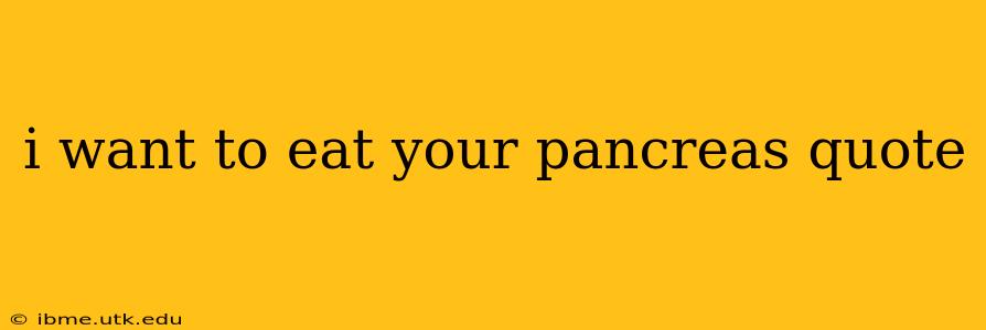 i want to eat your pancreas quote
