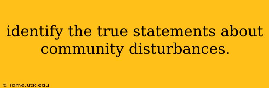 identify the true statements about community disturbances.
