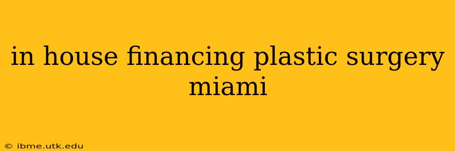 in house financing plastic surgery miami