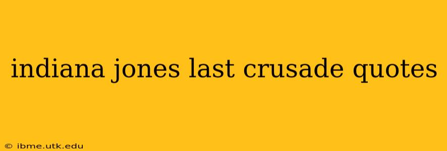 indiana jones last crusade quotes