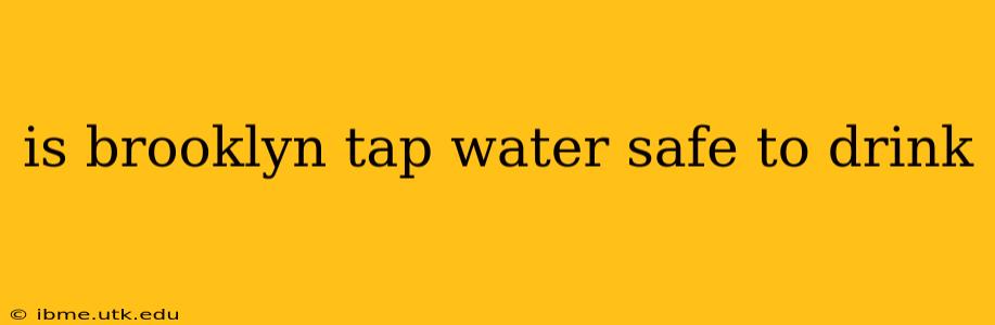 is brooklyn tap water safe to drink