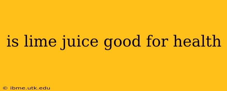 is lime juice good for health