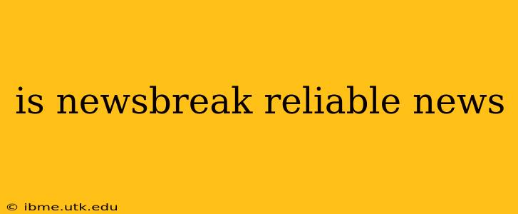is newsbreak reliable news