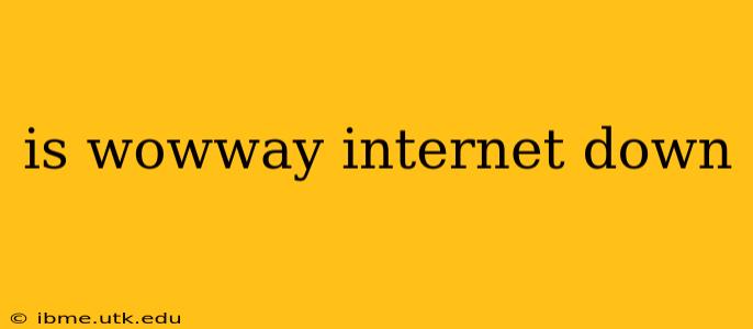 is wowway internet down