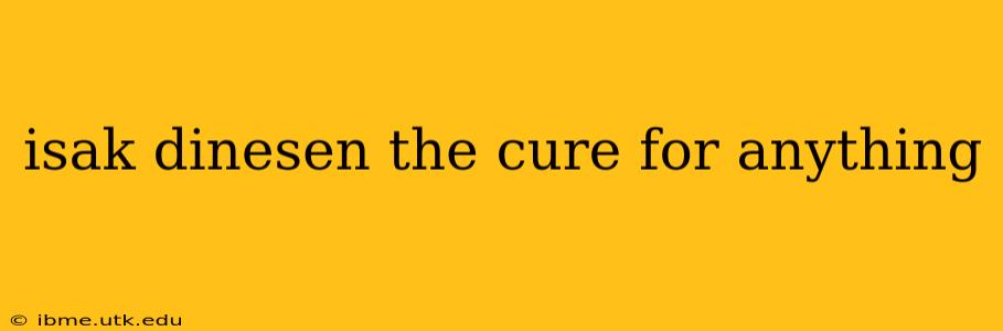 isak dinesen the cure for anything