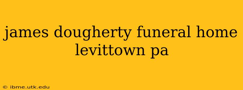 james dougherty funeral home levittown pa