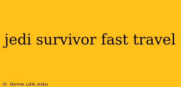 jedi survivor fast travel