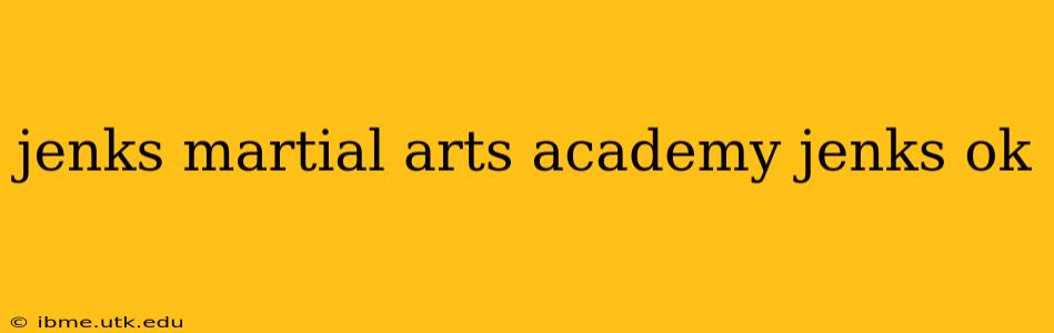 jenks martial arts academy jenks ok