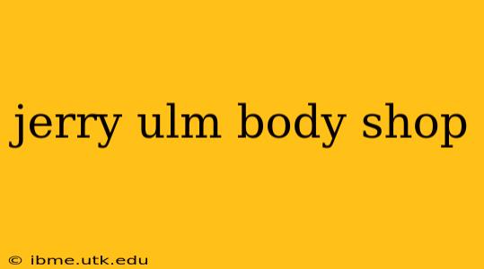 jerry ulm body shop