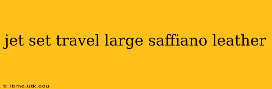 jet set travel large saffiano leather