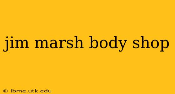 jim marsh body shop