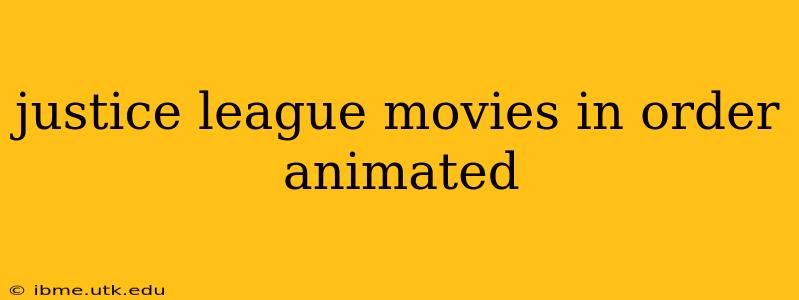 justice league movies in order animated