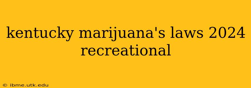 kentucky marijuana's laws 2024 recreational