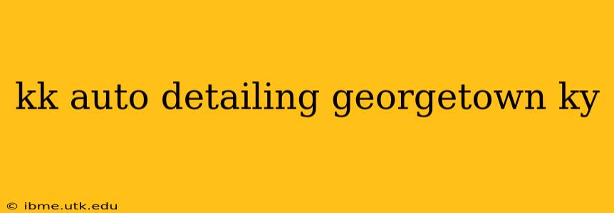 kk auto detailing georgetown ky