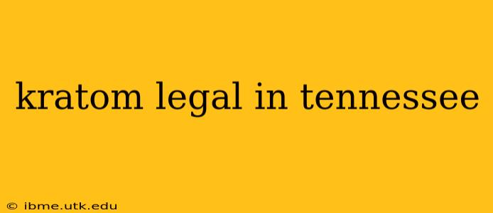 kratom legal in tennessee