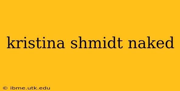 kristina shmidt naked