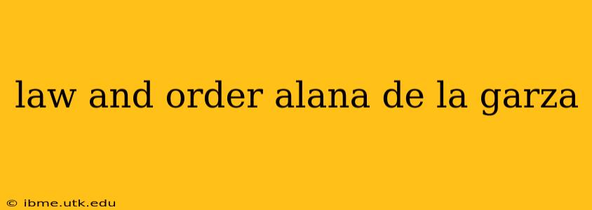 law and order alana de la garza