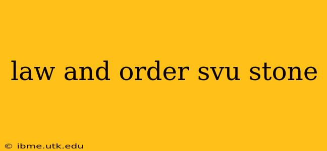 law and order svu stone