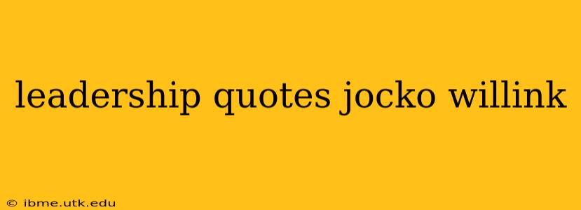 leadership quotes jocko willink