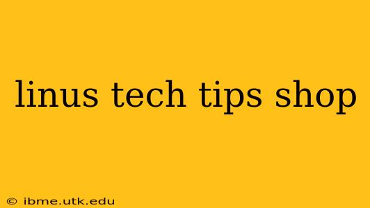 linus tech tips shop