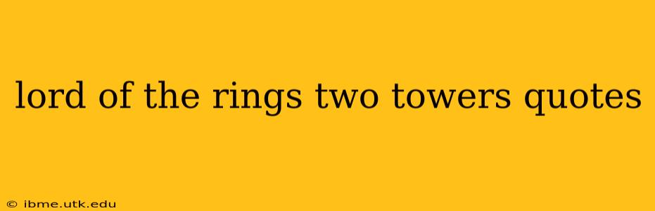 lord of the rings two towers quotes