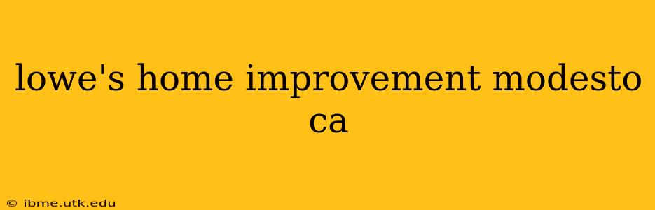 lowe's home improvement modesto ca