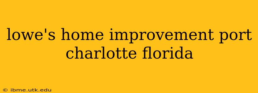 lowe's home improvement port charlotte florida