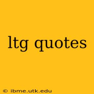 ltg quotes