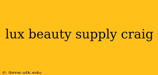lux beauty supply craig