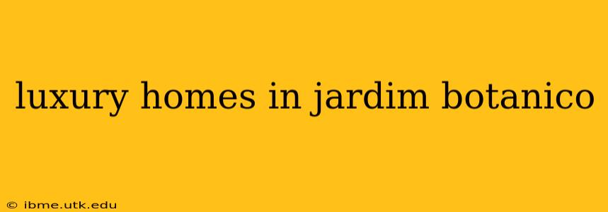 luxury homes in jardim botanico