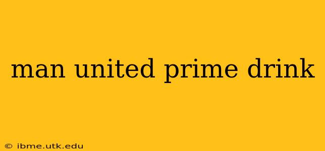 man united prime drink