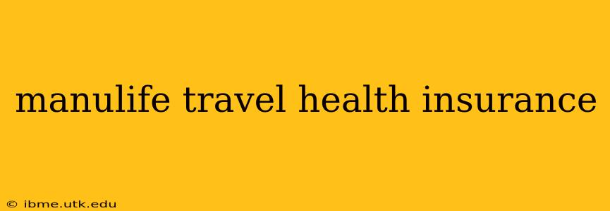 manulife travel health insurance