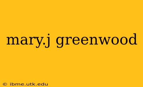 mary.j greenwood