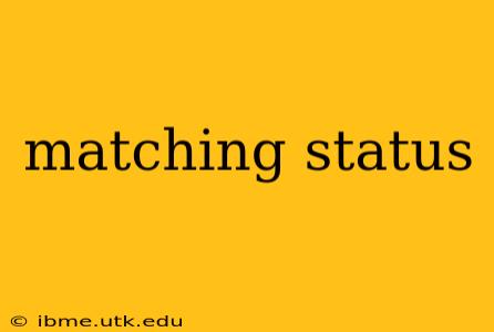 matching status