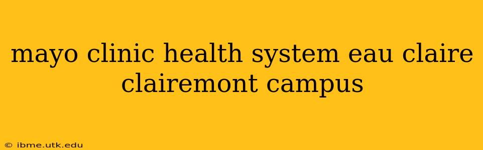 mayo clinic health system eau claire clairemont campus