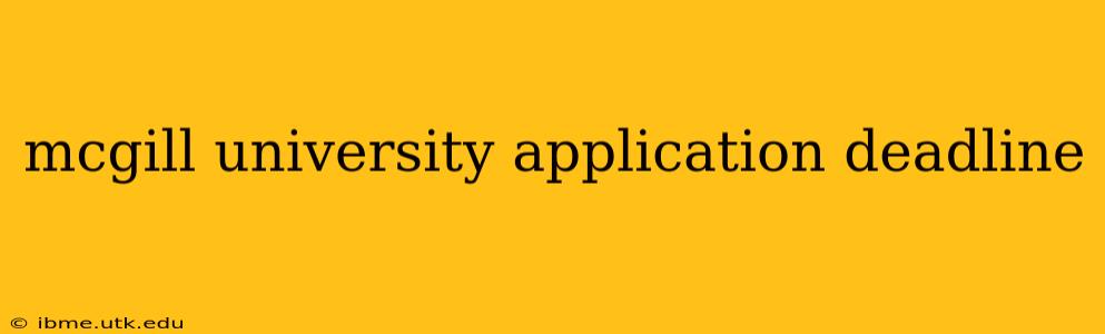 mcgill university application deadline