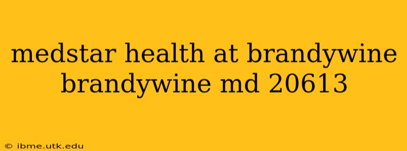 medstar health at brandywine brandywine md 20613