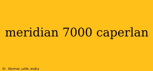 meridian 7000 caperlan