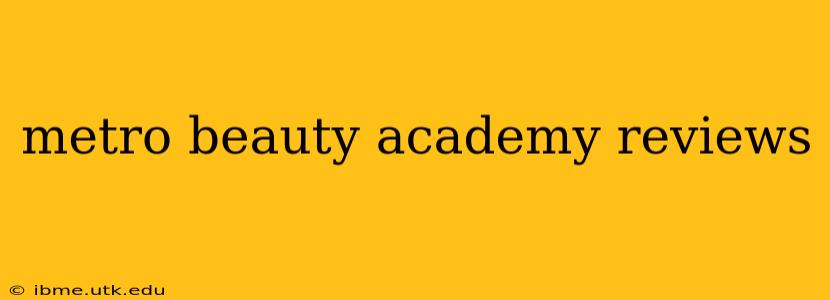 metro beauty academy reviews