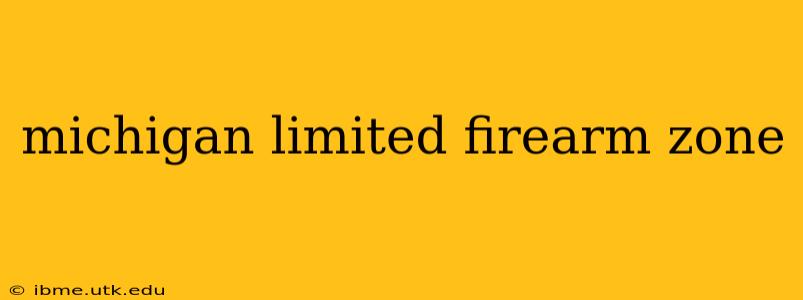 michigan limited firearm zone