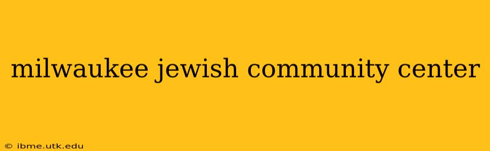 milwaukee jewish community center